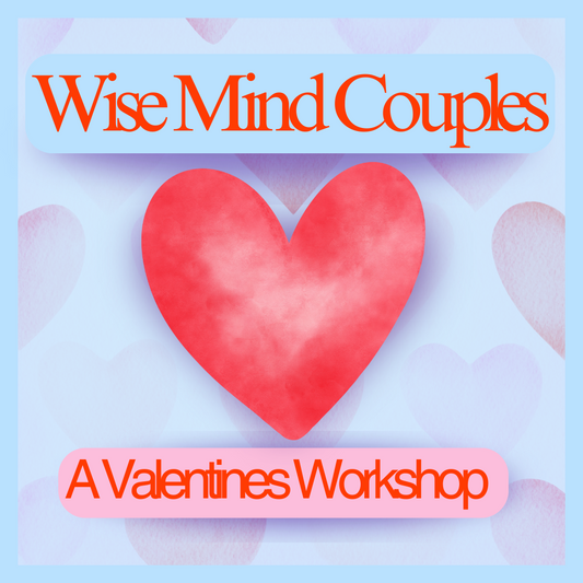 Wise Mind Couples: A Valentines Workshop